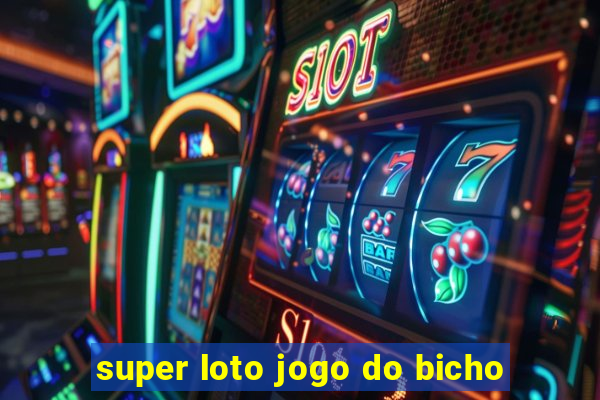 super loto jogo do bicho